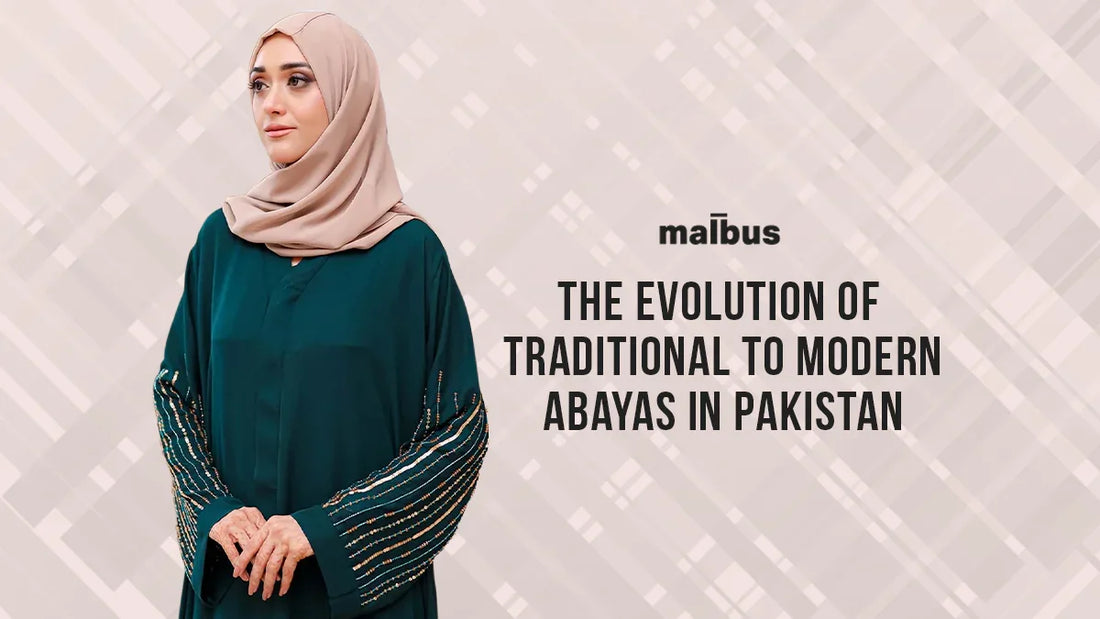 The Evolution of Traditional to Modern Abayas in Pakistan