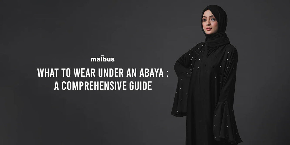 What to Wear Under an Abaya: A Comprehensive Guide - Malbus