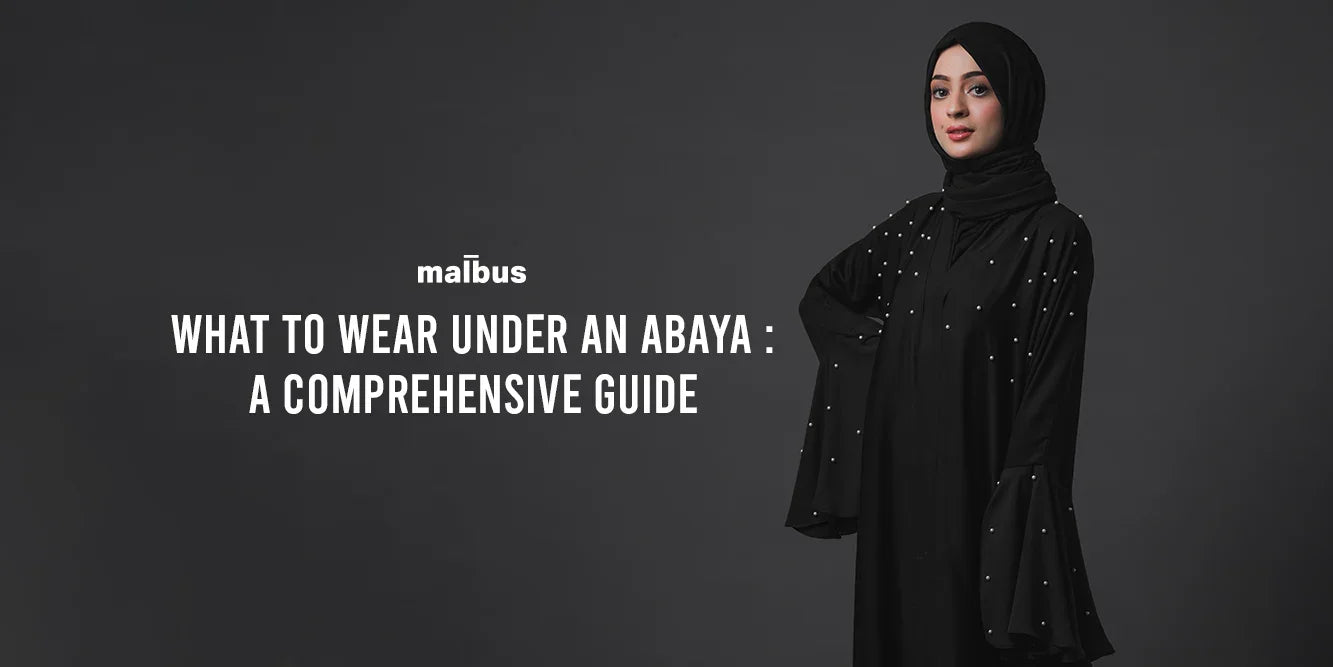 What to Wear Under an Abaya: A Comprehensive Guide - Malbus
