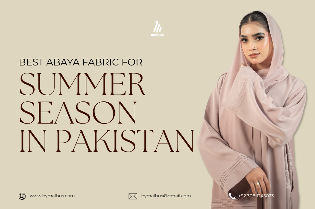 different abaya fabrics for summer suitable in pakistan