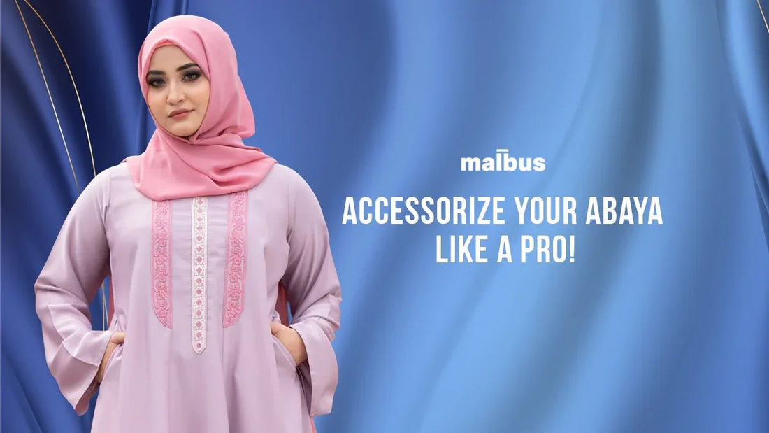 Abaya Accessories: Elevating Your Look In Pakistan - Malbus