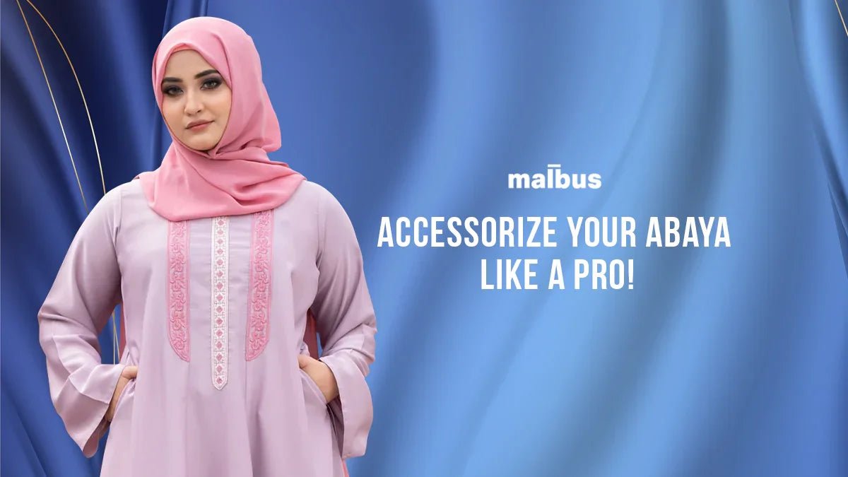 Abaya Accessories: Elevating Your Look In Pakistan - Malbus