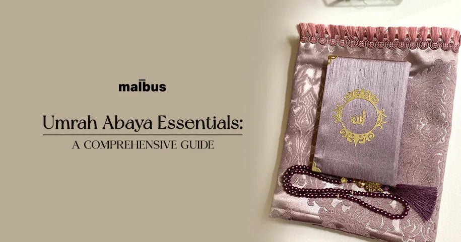 The Ultimate Umrah Abaya Guide For Modesty, Comfort, and Practicality - Malbus