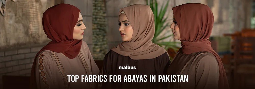Top Fabrics for Abayas in Pakistan: A Comprehensive Guide - Malbus