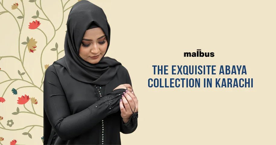 Well-Crafted Abayas Collection in Karachi - Malbus